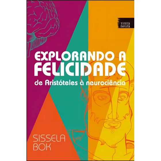 EXPLORANDO A FELICIDADE DE ARISTOTELES A NEUROCIENCIA, de BOK, SISSELA. Editorial TINTA NEGRA, tapa mole en português
