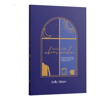Devocional Uma Vida Abençoada: Kelly Minter, De Kelly Minter. Editorial Editora Berith, Capa Mole Em PortuguĂȘs, 2024 Devocional Uma Vida Abençoada: Kelly Minter, De Kelly Minter. Editorial Editora Berith, Capa Mole Em PortuguĂȘs, 2024