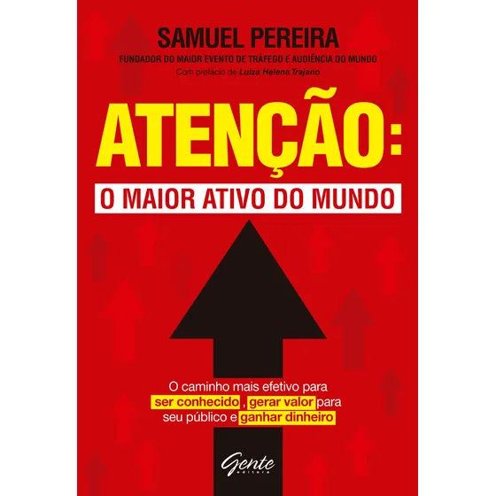 Atenção: o maior ativo do mundo: Atenção: o maior ativo do mundo O caminho mais efetivo para ser conhecido, gerar valor para seu público, ganhar dinheiro, de Pereira, Samuel. Editorial Editora Gente L