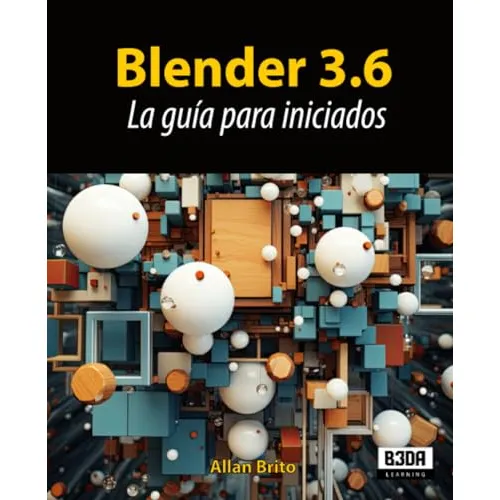 Blender 3.6: La Guia Para Iniciados 