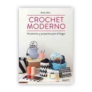 Crochet Moderno: Accesorios Y Proyectos Para El Hogar Crochet Moderno: Accesorios Y Proyectos Para El Hogar
