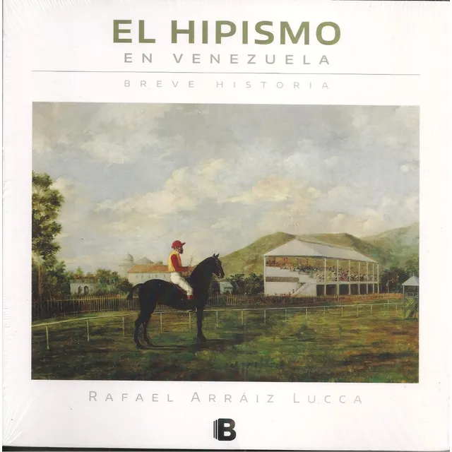 El Hipismo En Venezuela (nuevo) / Rafael Arraiz Lucca
