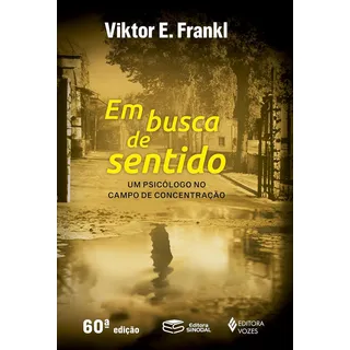 Em Busca De Sentido: Um PsicĂłlogo No Campo De Concentração De Viktor E. Frankl Editora Vozes 60ÂȘ Edição 1991 Em Busca De Sentido: Um PsicĂłlogo No Campo De Concentração De Viktor E. Frankl Editora Vozes 60ÂȘ Edição 1991