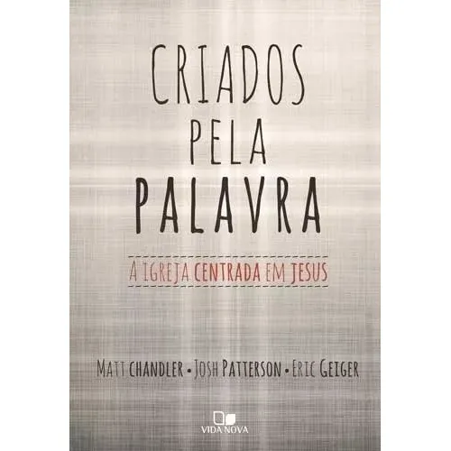 Criados Pela Palavra A Igreja Centrada Em Jesus