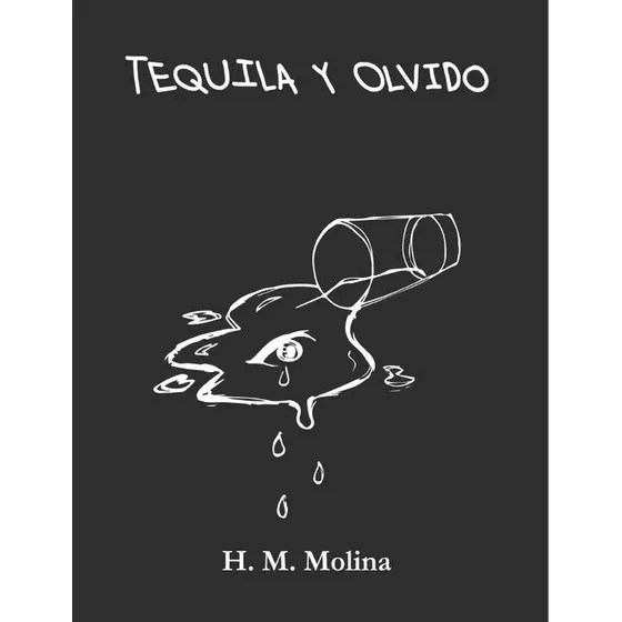 Tequila Y Olvido, De Hèctor Mario Molina Magallanes