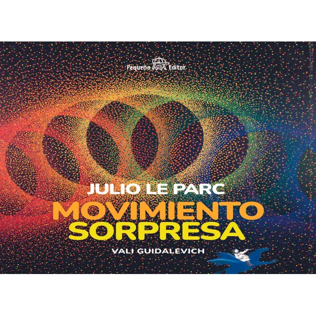 Julio Le Parc Movimiento Sorpresa, De Guidalevich Vali. N/a, Vol. Volumen Unico. Editorial Pequeño Editor, Tapa Blanda, Edición 1 En Español, 2024