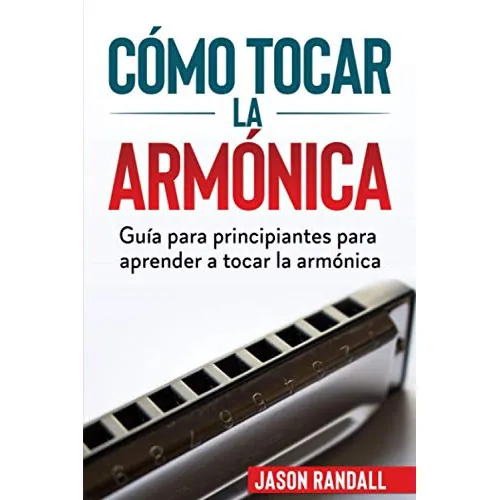 Como Tocar La Armonica: Guia Para Principiantes Para Aprende