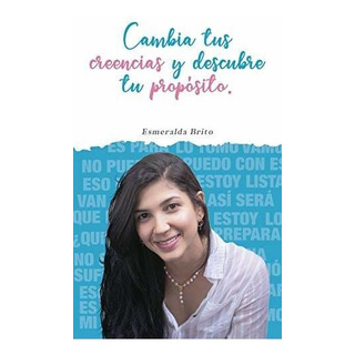 Cambia Tus Creencias Y Descubre Tu Proposito Cambia Tus Creencias Y Descubre Tu Proposito