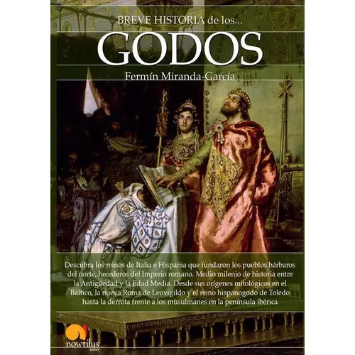 Breve Historia De Los Godos, De Fermin Miranda. Editorial Ediciones Nowtilus, Tapa Blanda En Español, 2023