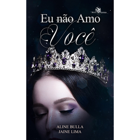 Eu Não Amo Você: Reencarnações Fantásticas - Livro 1, De Bulla, Aline. Editorial Skull Editora Publicação E Venda De Livros, Capa Mole Em Português, 2021 Eu Não Amo Você: Reencarnações Fantásticas - Livro 1, De Bulla, Aline. Editorial Skull Editora Publicação E Venda De Livros, Capa Mole Em Português, 2021