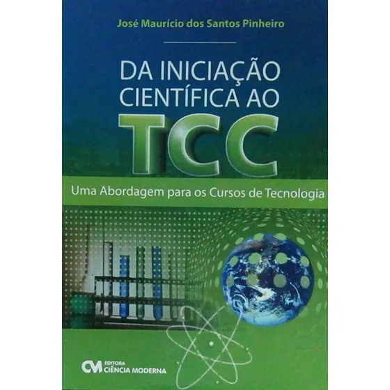 Livro Da Iniciação Científica Ao Tcc - Uma Abordagem Para Os Cursos De ... - Jose Maurício Dos Santos Pinheiro [2010]