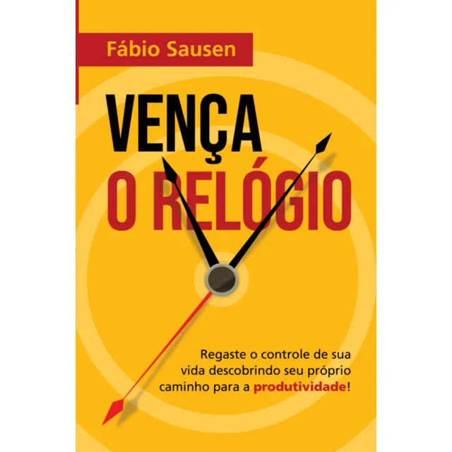 Vence al reloj: ¡recupera el control de tu vida descubriendo tu propio camino hacia la productividad! , de Fabio Sausen. Editorial Clube De Autores aplicable, tapa blanda, edición 1 en portugués, 2023