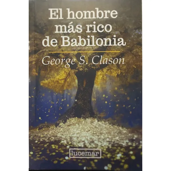 El Hombre Más Rico De Babilonia, De George S. Clason. Editorial Lucemar, Tapa Blanda, Edición 1 En Español, 2024