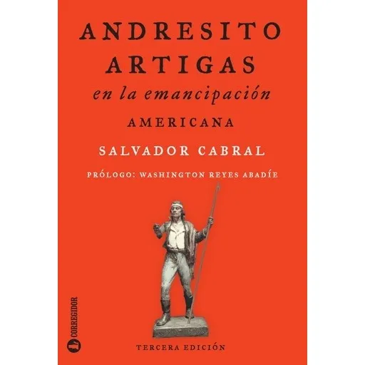 Andresito Artigas En La Emancipación Americana de Salvador Cabral