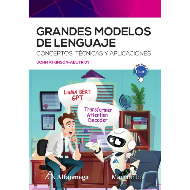 Grandes Modelos De Lenguaje: Conceptos, Técnicas Y Aplicaciones, De John Atkinson-abutridy., Vol. 1. Editorial Alfaomega Grupo Editor, Tapa Blanda, Edición 1ra Edición En Español, 2023