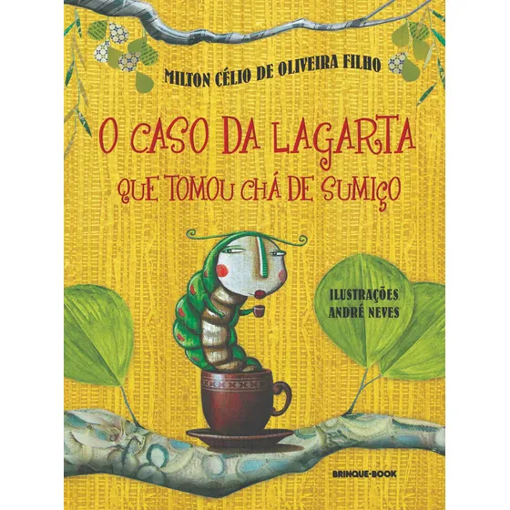 Livro O Caso Da Lagarta Que Tomou Chá De Sumiço De Milton Célio de Oliveira Filho Da Editora Brinque-Book