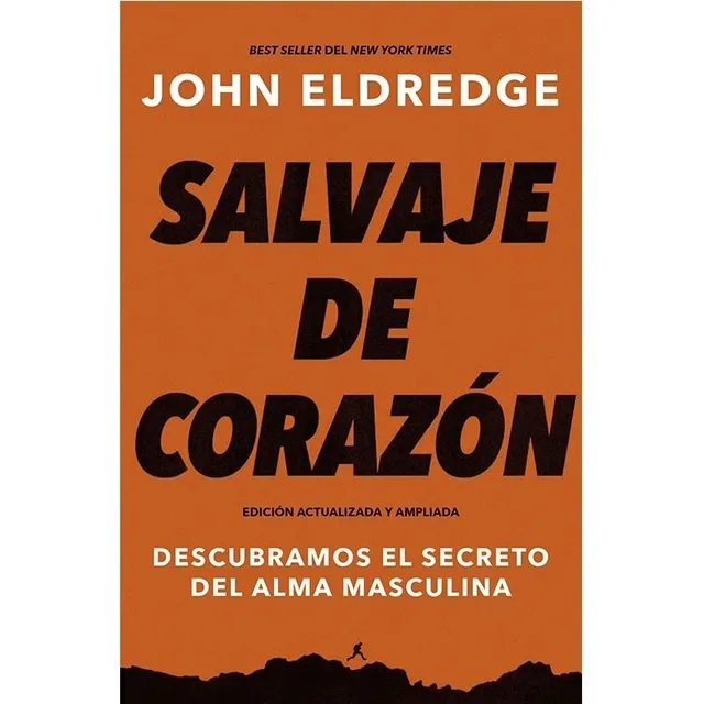Salvaje De Corazon John Eldredge Edicion Ampliada