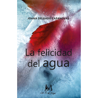 La Felicidad Del Agua, De Delgado Casanova, Joana. Con M De Mujer Editorial Sl, Tapa Blanda En Español La Felicidad Del Agua, De Delgado Casanova, Joana. Con M De Mujer Editorial Sl, Tapa Blanda En Español