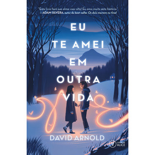 Eu Te Amei Em Outra Vida, De David Arnold. Editorial Livros Da Alice, Tapa Mole, Edición 1 En Português, 2024 Eu Te Amei Em Outra Vida, De David Arnold. Editorial Livros Da Alice, Tapa Mole, Edición 1 En Português, 2024