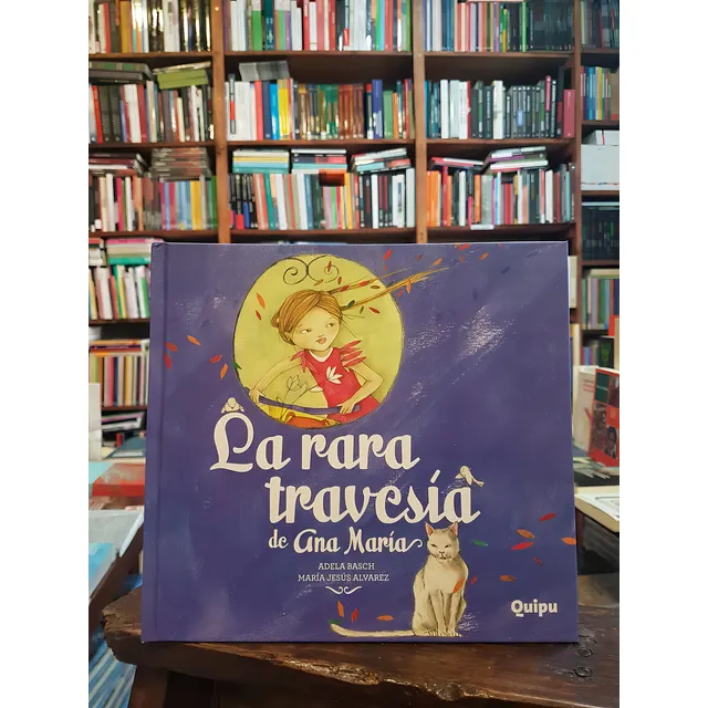 La Rara Travesia De Ana Maria - Album (tapa Dura), De Basch, Adela. Editorial Quipu, Tapa Dura En Español, 2013