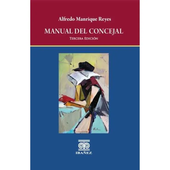 Manual Del Concejal: Manual Del Concejal ( Libro Nuevo Y Original ), De Alfredo Manrique Reyes. 9587919387, Vol. 1. Editorial Editorial Grupo Editorial Ibañez, Tapa Dura, Edición 2024 En Español, 2024