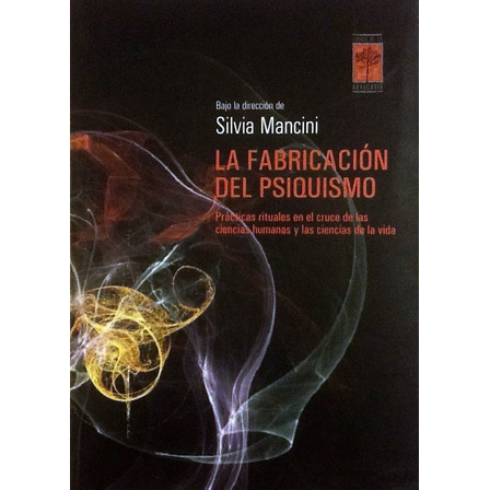 La Fabricación Del Psiquismo - Silvia Mancini La Fabricación Del Psiquismo - Silvia Mancini