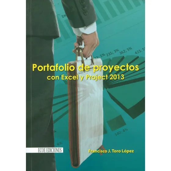 Portafolio De Proyectos Con Excel Y Project 2013, De Francisco J. Toro López. 9587710403, Vol. 1. Editorial Editorial Ecoe Edicciones Ltda, Tapa Blanda, Edición 2014 En Español, 2014