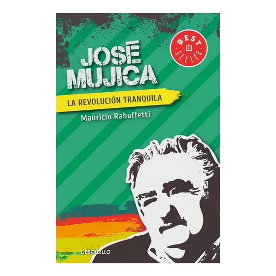JOSE MUJICA. LA REVOLUCION TRANQUILA - MAURICIO RABUFFETTI, de Mauricio Rabuffetti. Editorial Debols!Llo en español