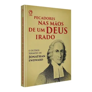 Pecadores Nas MĂŁos De Um Deus Irado, De Edwards, Jonathan. Editorial Cpad, Capa Mole Em PortuguĂȘs, 2005 Pecadores Nas MĂŁos De Um Deus Irado, De Edwards, Jonathan. Editorial Cpad, Capa Mole Em PortuguĂȘs, 2005