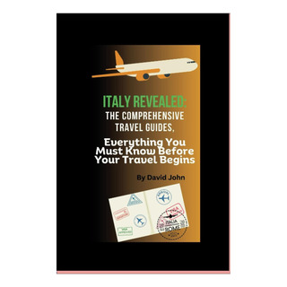 Libro: Italy Revealed: The Ultimate And Comprehensive Travel Libro: Italy Revealed: The Ultimate And Comprehensive Travel