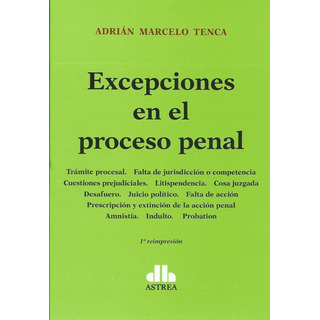 Excepciones En El Proceso Penal, De Tenca, Adrián M.., Vol. 1. Editorial Astrea, Tapa Blanda En Español, 2011 Excepciones En El Proceso Penal, De Tenca, Adrián M.., Vol. 1. Editorial Astrea, Tapa Blanda En Español, 2011