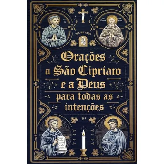 Oracoes A Sao Cipriano E A Deus Para Todas As Intencoes (por