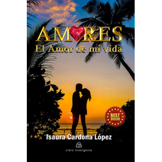 Libro: Amores: El Amor De Mi Vida (spanish Edition) Libro: Amores: El Amor De Mi Vida (spanish Edition)