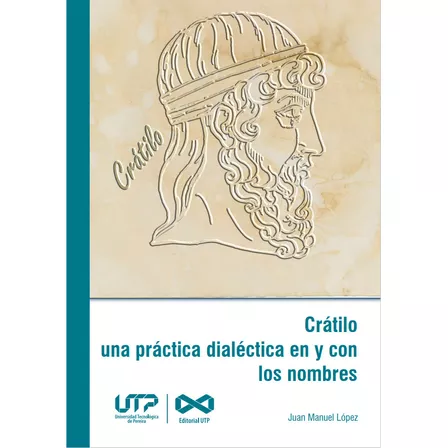 Crátilo Una Práctica Dialéctica En Y Con Los Nombres, De Juan Manuel López. Serie 9587225846, Vol. 1. Editorial U. Tecnológica De Pereira, Tapa Blanda, Edición 2022 En Español, 2022