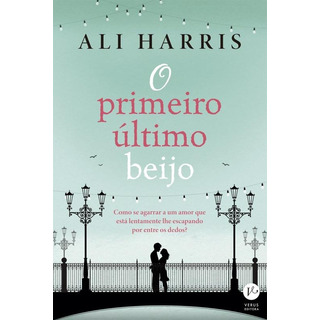 O Primeiro Último Beijo, De Harris, Ali. Editorial Verus Editora Ltda., Capa Mole Em Português, 2016 O Primeiro Último Beijo, De Harris, Ali. Editorial Verus Editora Ltda., Capa Mole Em Português, 2016