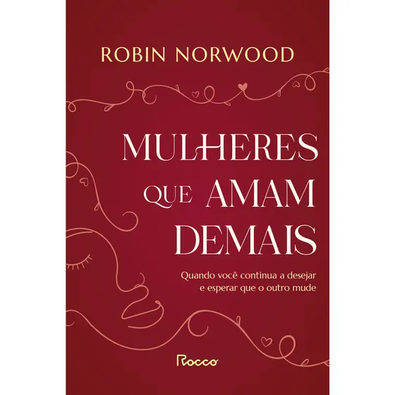 Livro Mulheres Que Amam Demais De Robin Norwood edição 1 Quando Você Continua A Desejar E Esperar Que Ele Mude capa Mole 2024 Em Português Editorial Rocco