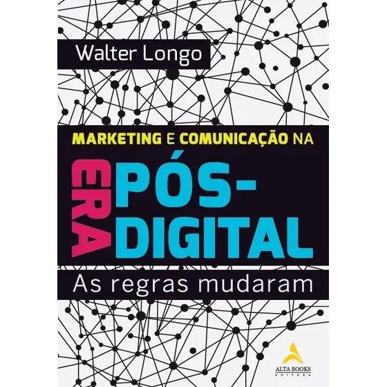 Marketing e comunicação na era pós-digital: as regras mudaram - Editora Alta Books