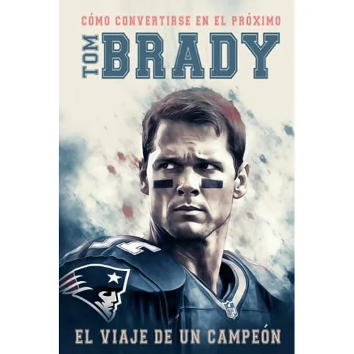 How To Be The Next Tom Brady : Como Convertirse En El Proxim