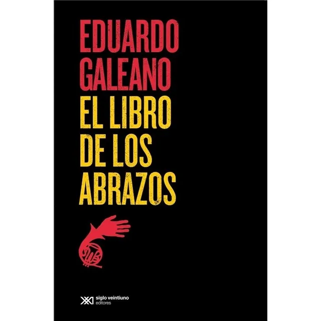 El libro de los abrazos, de Galeano, Eduardo. Editorial Siglo XXI, tapa blanda en español, 1989