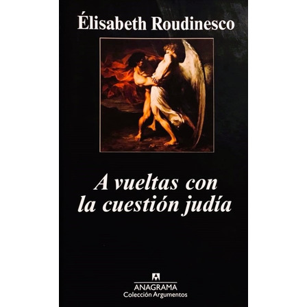 A Vueltas Con La Cuestión Judía - Elisabeth Roudinesco A Vueltas Con La Cuestión Judía - Elisabeth Roudinesco