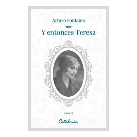 Libro Y Entonces Teresa - Arturo Fontaine, De Arturo Fontaine. Aplica, Vol. No Aplica. Editorial Catalonia, Tapa Blanda, Edición No Aplica En Castellano, 2024