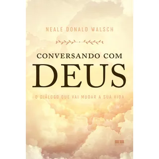 Conversando Com Deus O DiĂĄlogo Que Vai Mudar A Sua Vida De Walsch Neale Donald Editorial Editora Best Seller Ltda Capa Mole Em PortuguĂȘs 2021 Conversando Com Deus O DiĂĄlogo Que Vai Mudar A Sua Vida De Walsch Neale Donald Editorial Editora Best Seller Ltda Capa Mole Em PortuguĂȘs 2021