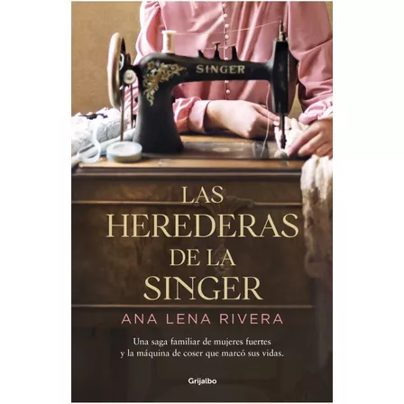 Las Herederas De La Singer, de Lena Rivera, Ana. Editorial Grijalbo, tapa blanda en español, 2022