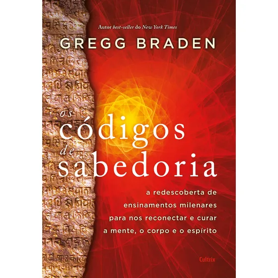 Os códigos da sabedoria: A redescoberta de ensinamentos milenares para nos reconectar e curar a mente, o corpo e o espírito, de Braden, Gregg. Editorial Editora Pensamento Cultrix, capa mole em portug
