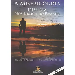 Misericordia Divina Nos Liberta Do Passado, A, De Izoldino Resende. Editora Chico Xavier, Capa Mole Em PortuguĂȘs Misericordia Divina Nos Liberta Do Passado, A, De Izoldino Resende. Editora Chico Xavier, Capa Mole Em PortuguĂȘs
