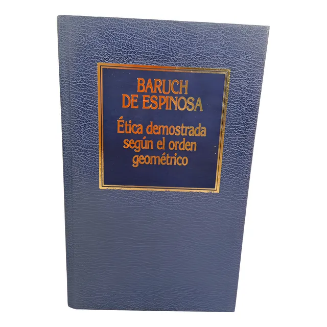 Etica Demostrada Según El Orden Geométrico - B De Espinosa