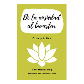 Libro: De La Ansiedad Al Bienestar: Guía Práctica (spanish Libro: De La Ansiedad Al Bienestar: Guía Práctica (spanish