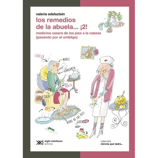 Los remedios de la abuela… ¡2!: Medicina casera de los pies a la cabeza (pasando por el ombligo), de Edelsztein Valeria. Editorial siglo veintiuno, tapa blanda en español, 2014
