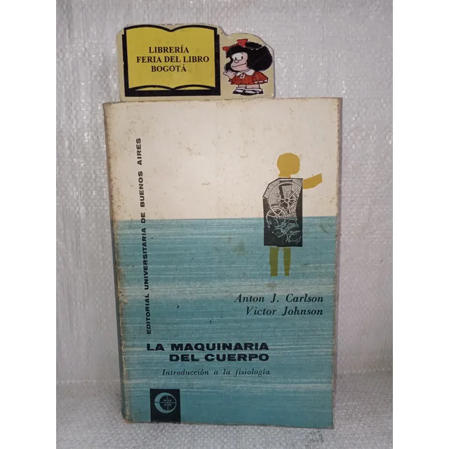 La Maquinaria Del Cuerpo - Anton Carlson - Fisiologia - 1964