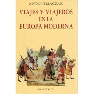 Viajes Y Viajeros En La Europa Moderna, De Maczak, Antoni. Editorial Omega, Tapa Dura En Español Viajes Y Viajeros En La Europa Moderna, De Maczak, Antoni. Editorial Omega, Tapa Dura En Español